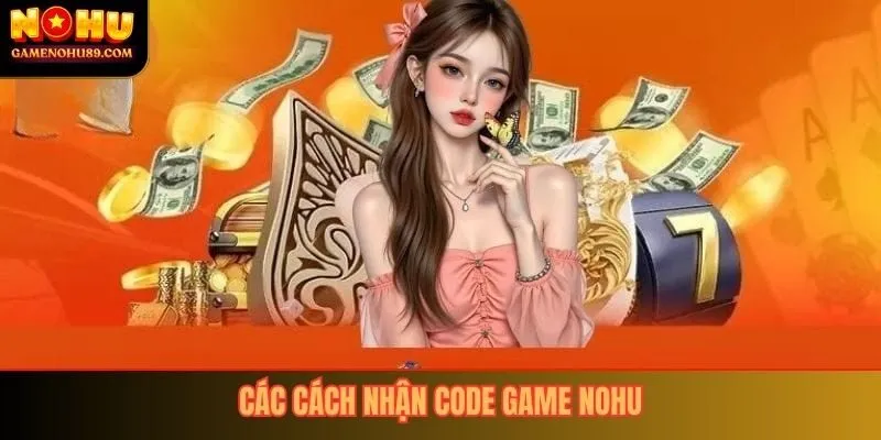 Các cách nhận code game nổ hũ