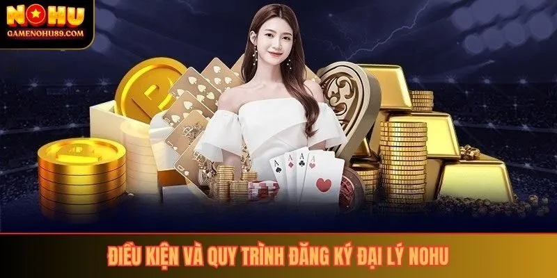 Điều kiện và quy trình đăng ký đại lý nohu