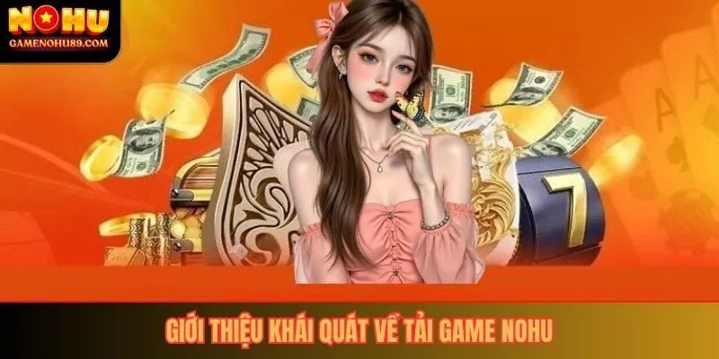 Giới thiệu khái quát về tải game nổ hũ