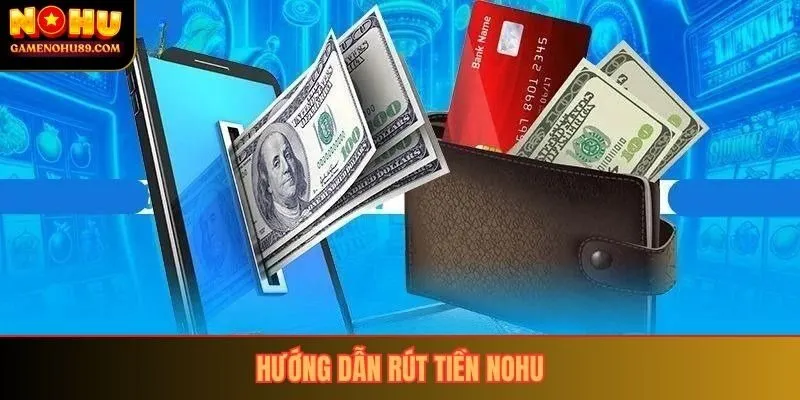 Hướng dẫn rút tiền nohu