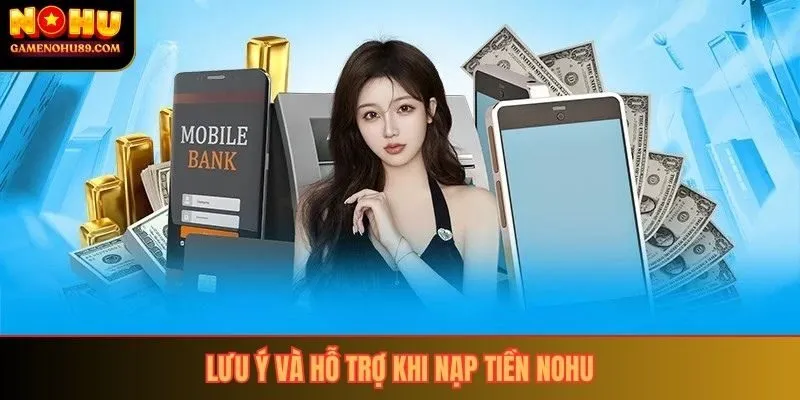 Lưu ý và hỗ trợ khi nạp tiền nohu