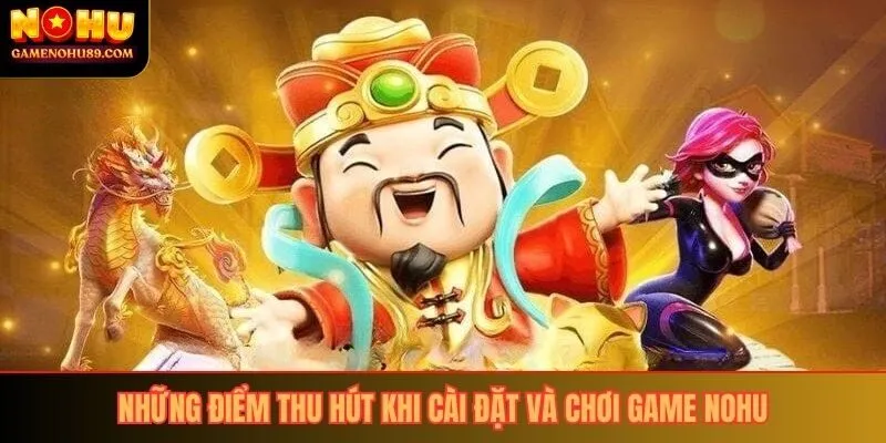 Những điểm thu hút khi cài đặt và chơi game nổ hũ