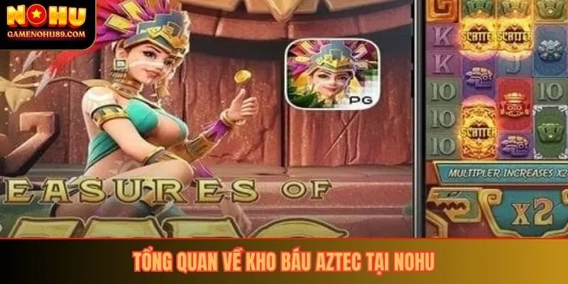 Tổng quan về kho báu Aztec tại Nohu