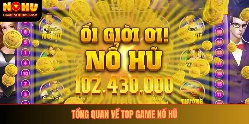 Tổng quan về top game nổ hũ